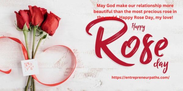1. May God make our relationship more beautiful than the most precious rose in the world. Happy Rose Day, my love!